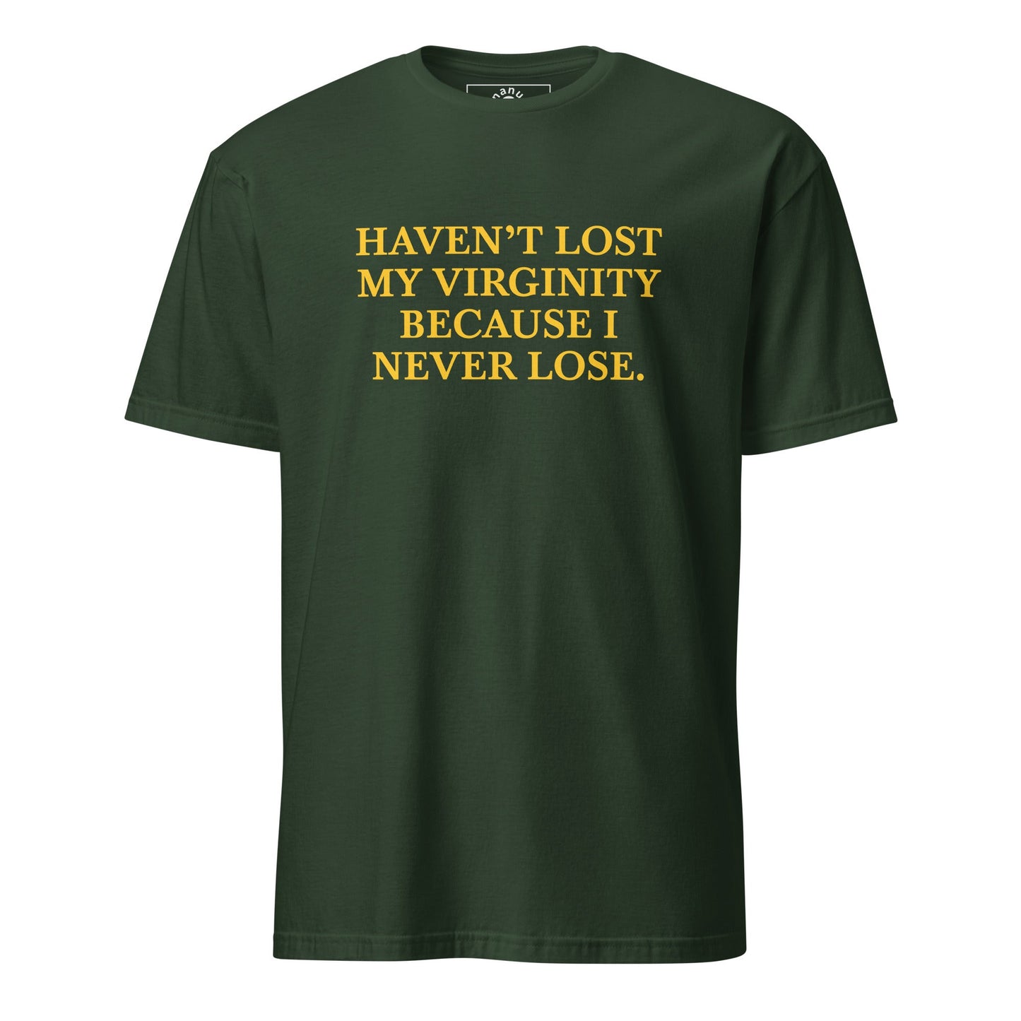 Haven’t Lost My Virginity Because I Never Lose T-Shirt | Unhinged Tee - ninanush