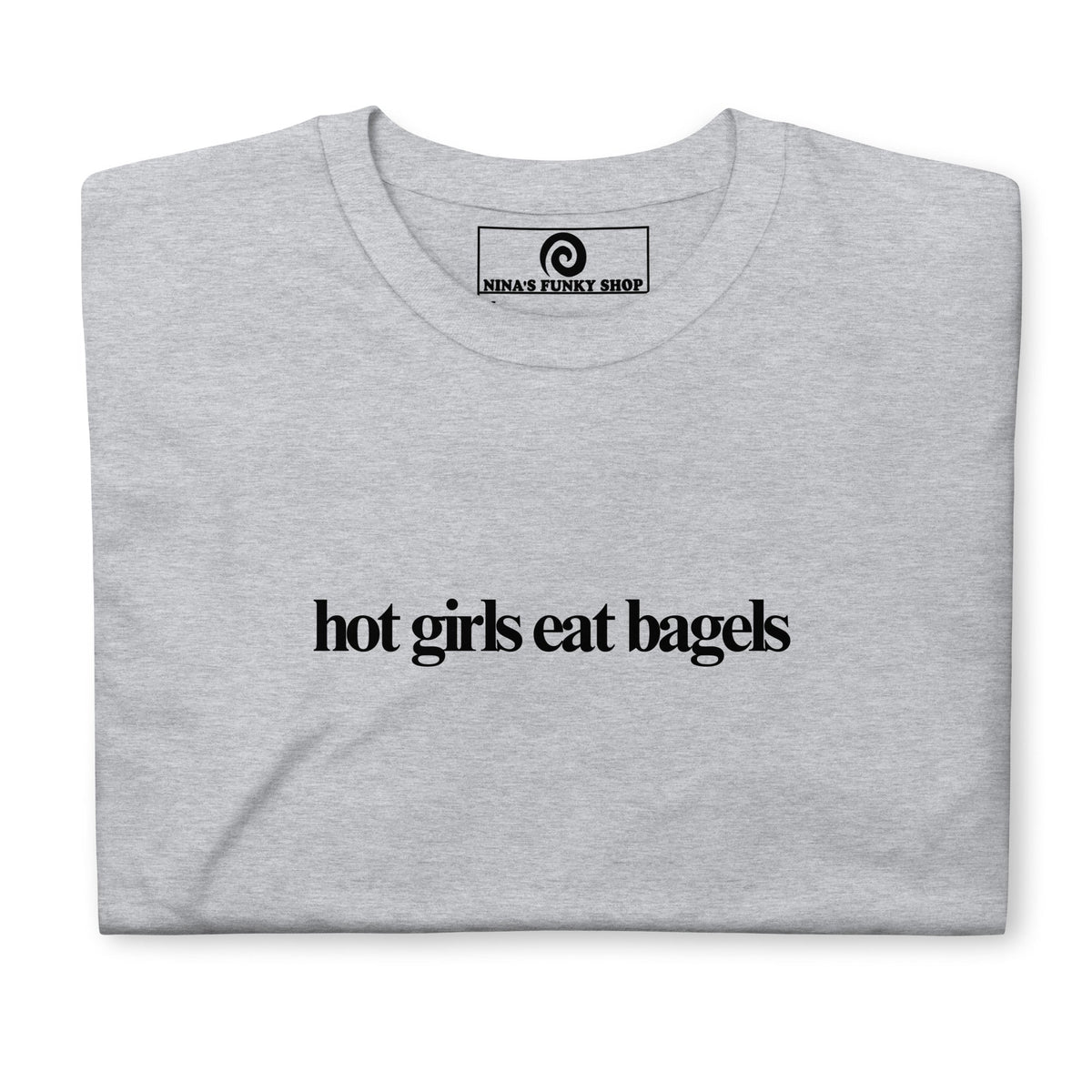 Hot Girls Eat Bagels T-Shirt - ninanush
