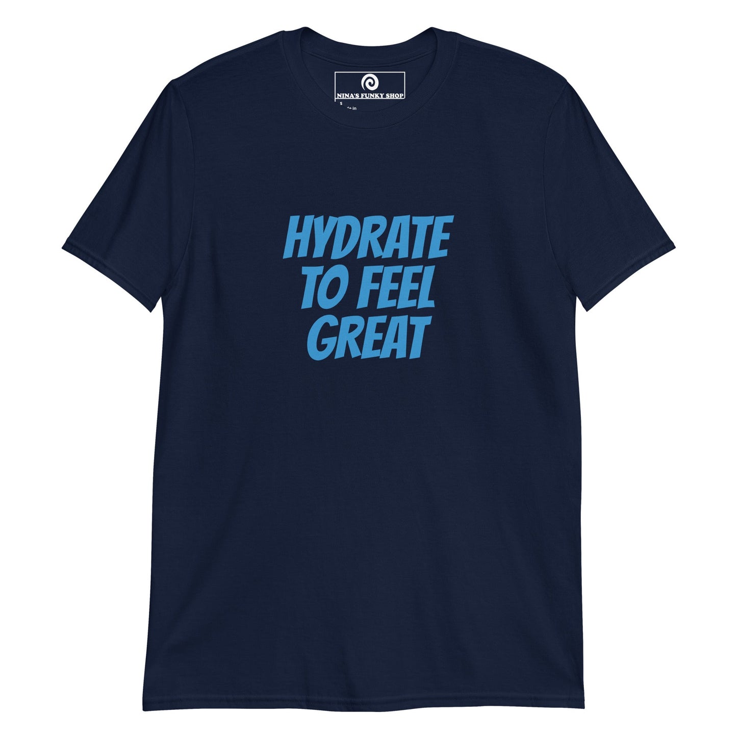 Hydrate To Feel Great T-Shirt - ninanush