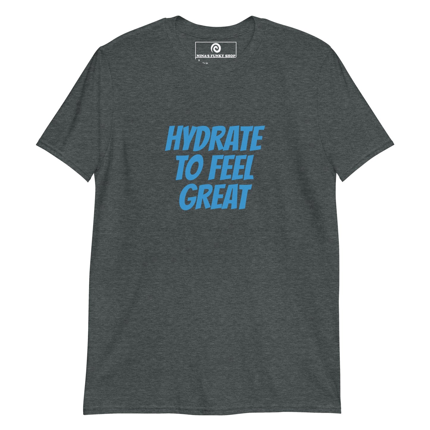 Hydrate To Feel Great T-Shirt - ninanush