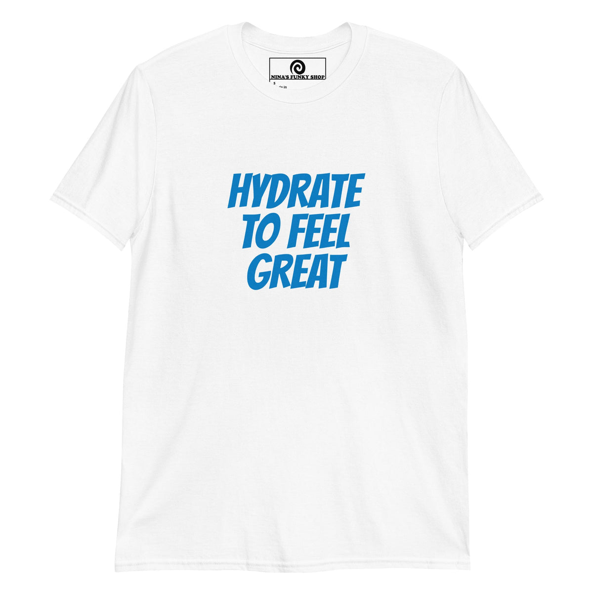 Hydrate To Feel Great T-Shirt - ninanush