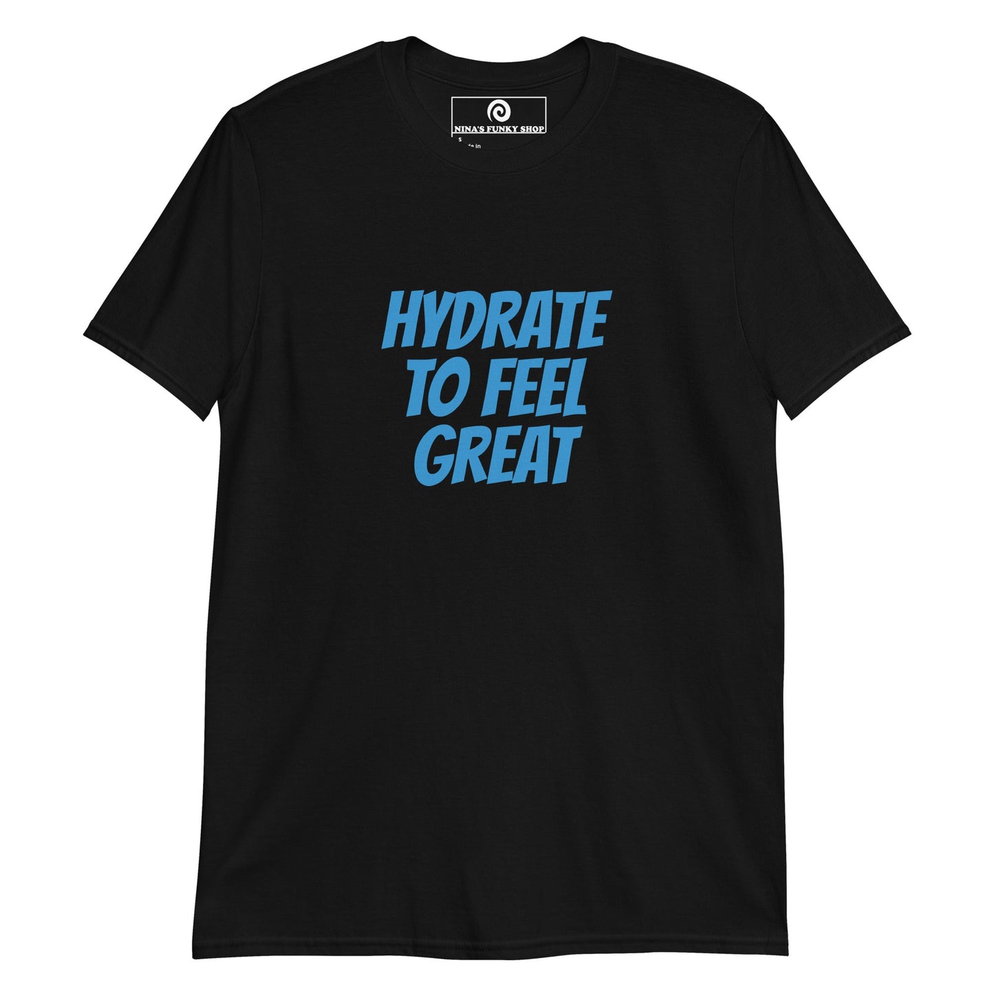 Hydrate To Feel Great T-Shirt - ninanush
