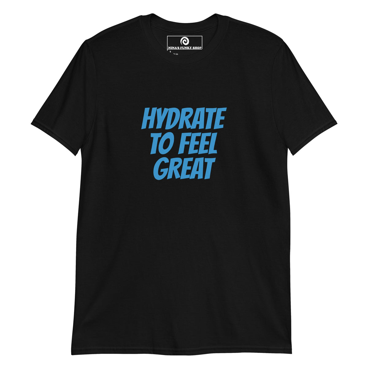 Hydrate To Feel Great T-Shirt - ninanush