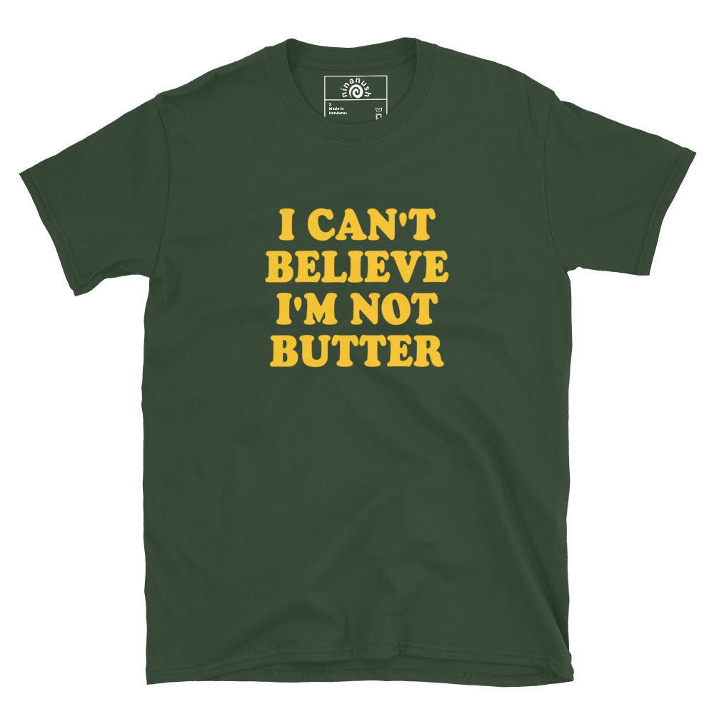 I Can't Believe I'm Not Butter T-Shirt - ninanush
