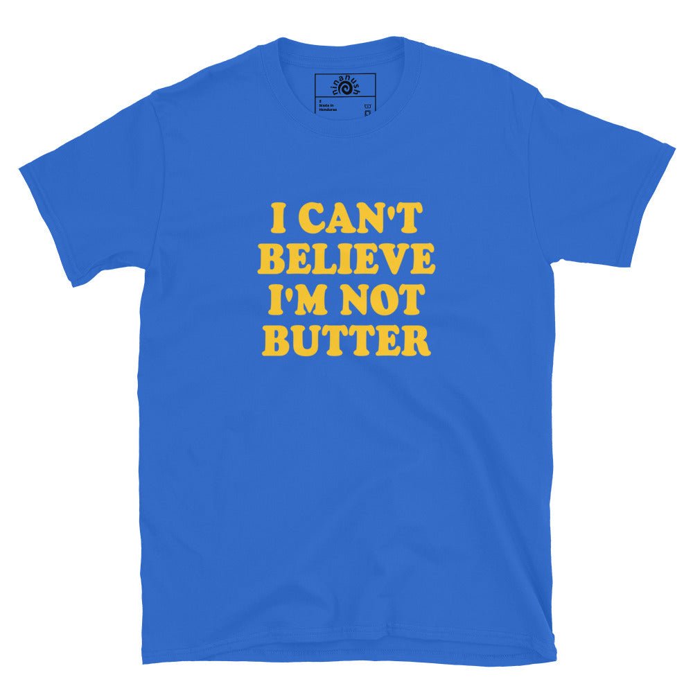 I Can't Believe I'm Not Butter T-Shirt - ninanush