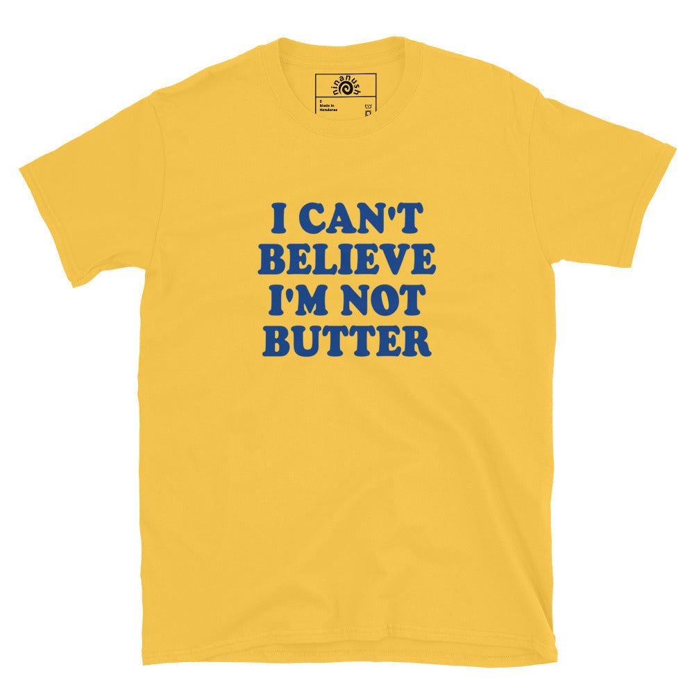 I Can't Believe I'm Not Butter T-Shirt - ninanush