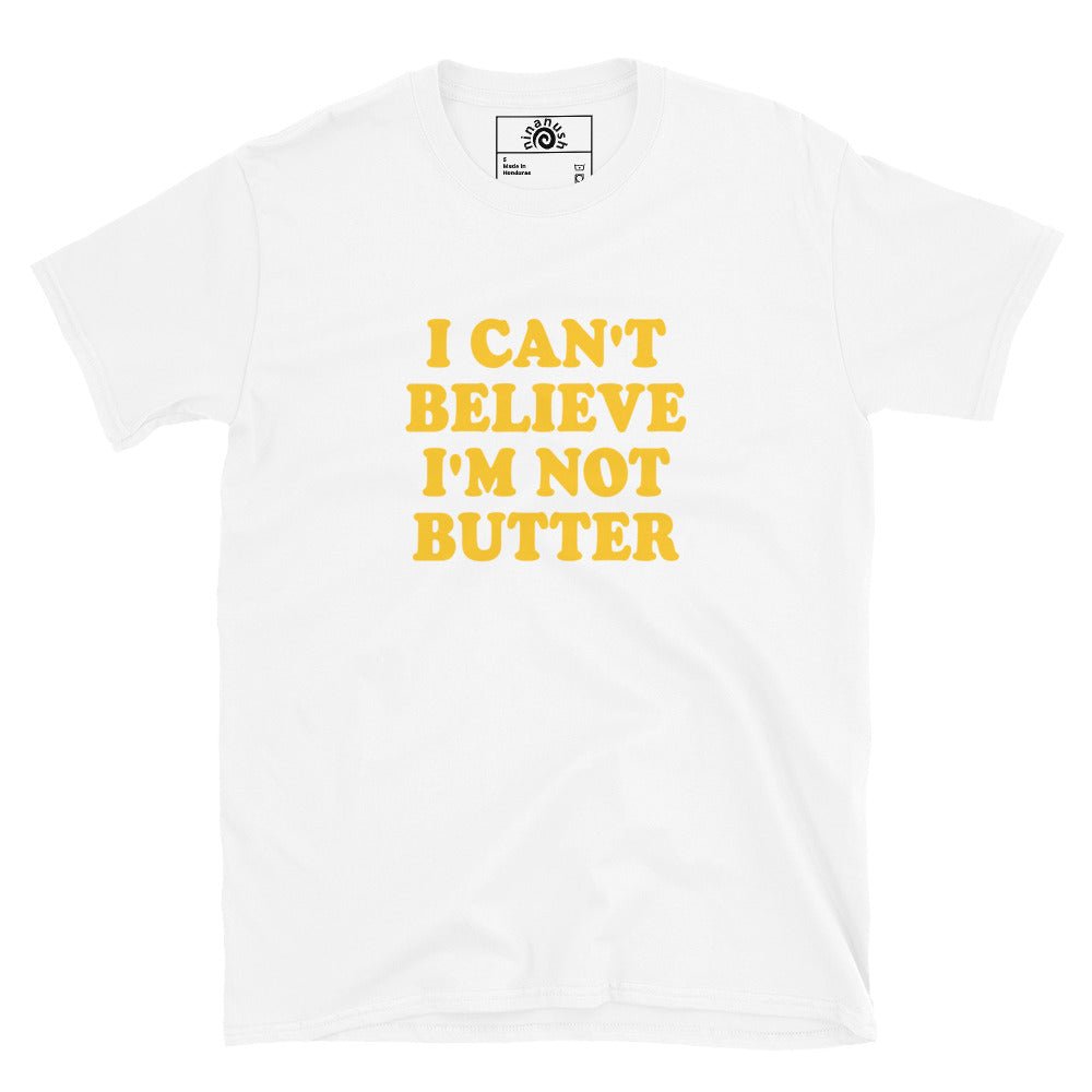 I Can't Believe I'm Not Butter T-Shirt - ninanush