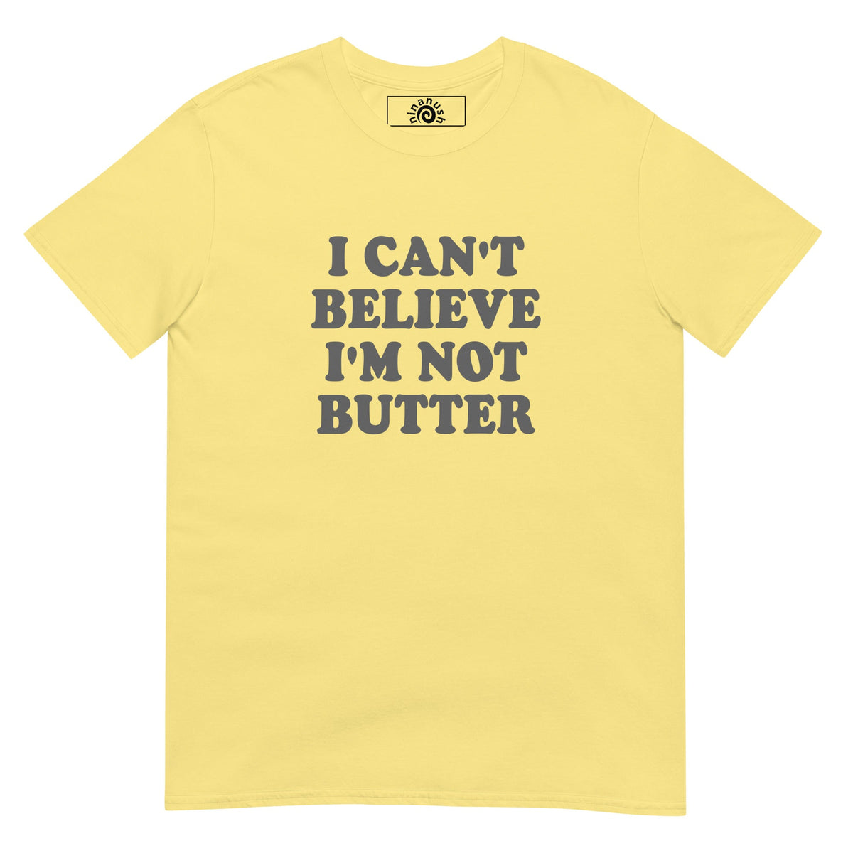 I Can't Believe I'm Not Butter T-Shirt - ninanush
