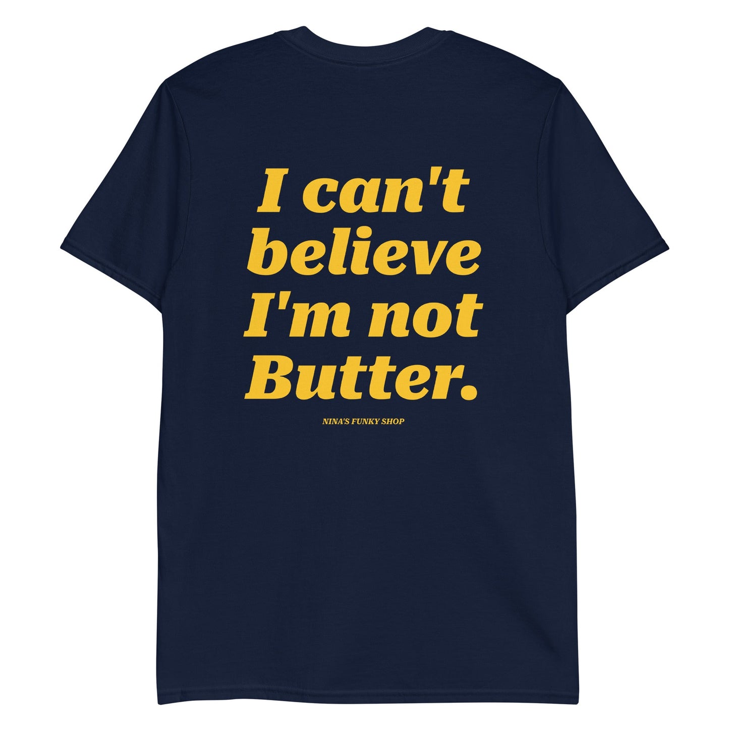 I Can't Believe I'm Not Butter T-Shirt - Front And Back - ninanush