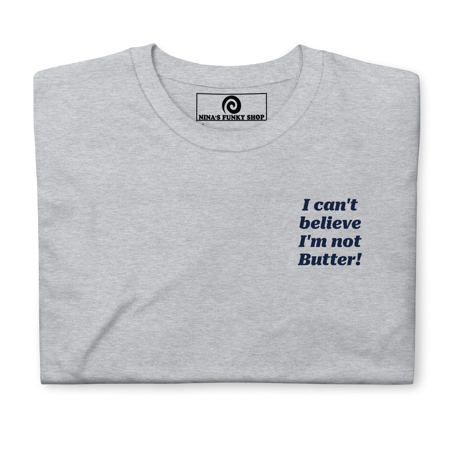 I Can't Believe I'm Not Butter T-Shirt - Front And Back - ninanush
