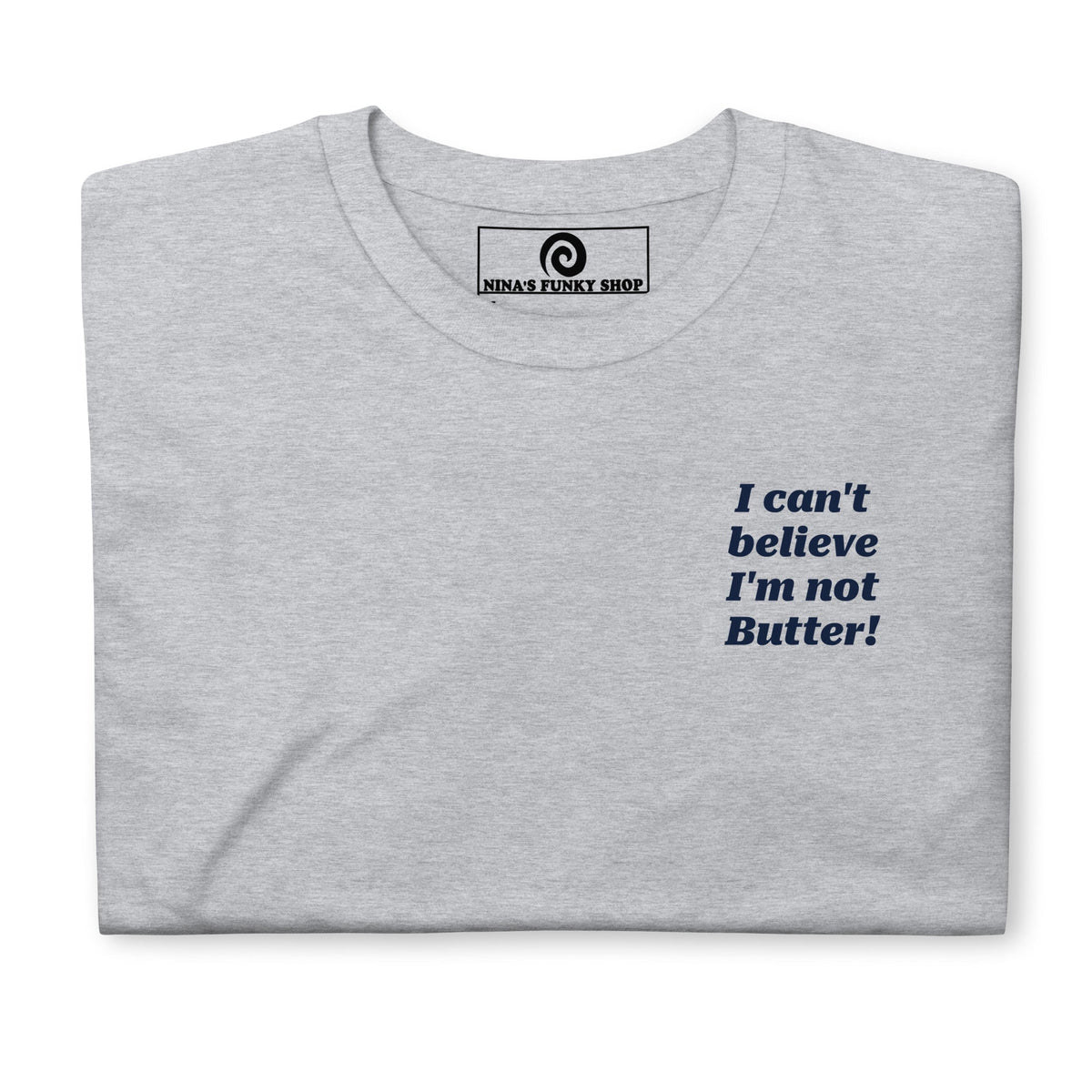 I Can't Believe I'm Not Butter T-Shirt - Front And Back - ninanush