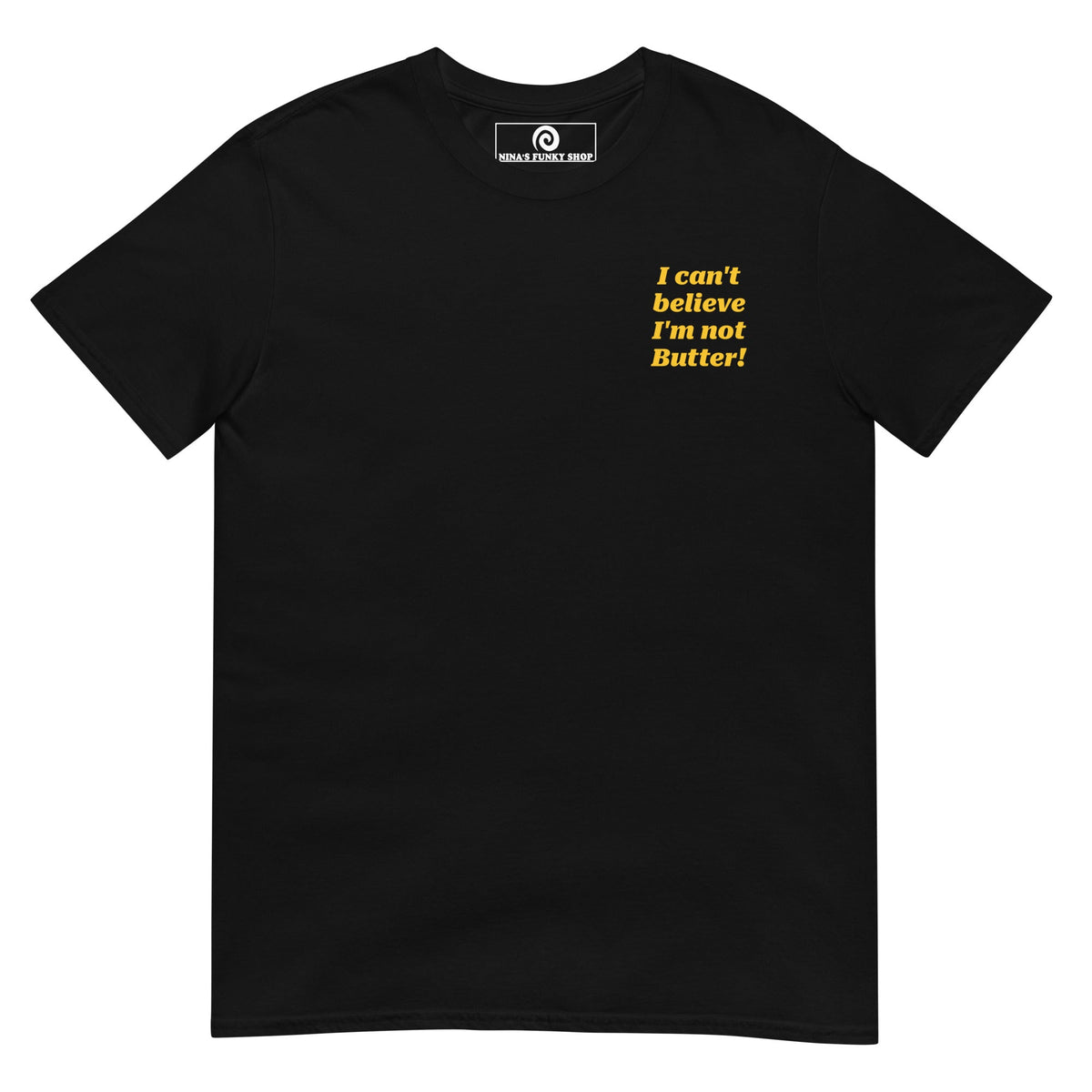 I Can't Believe I'm Not Butter T-Shirt - Front And Back - ninanush
