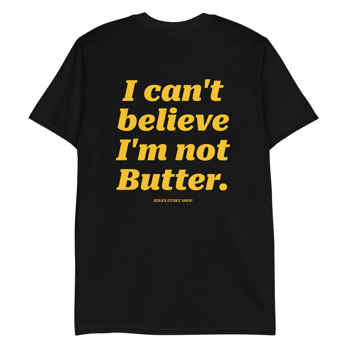I Can't Believe I'm Not Butter T-Shirt - Front And Back - ninanush