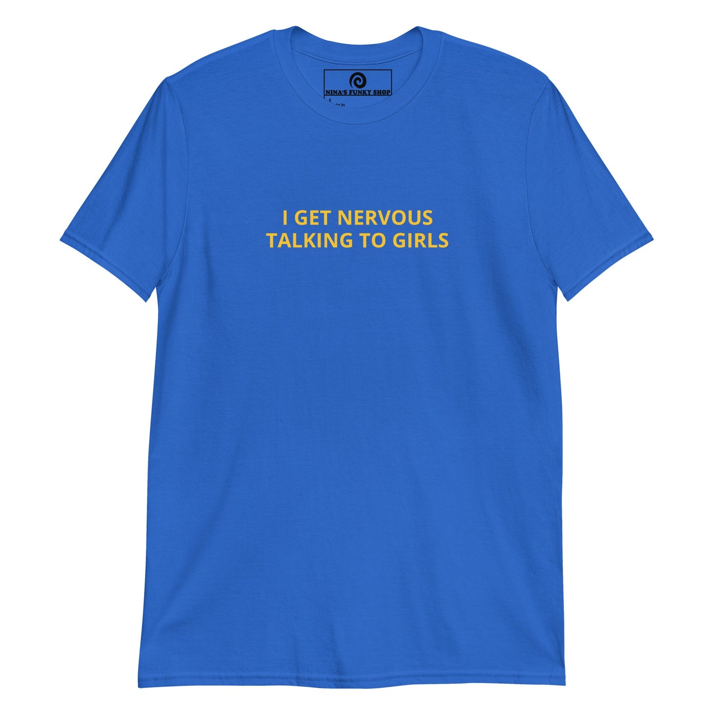 I Get Nervous Talking To Girls T-Shirt - ninanush