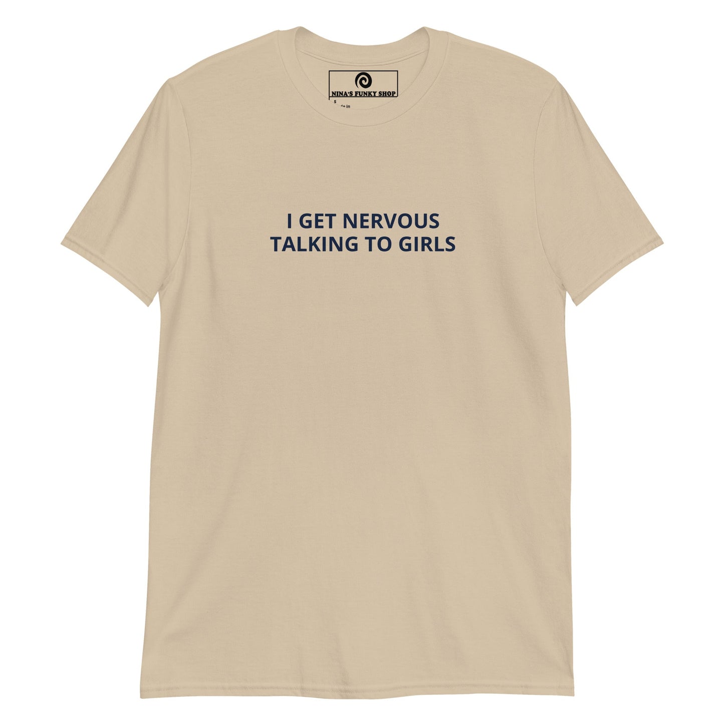 I Get Nervous Talking To Girls T-Shirt - ninanush