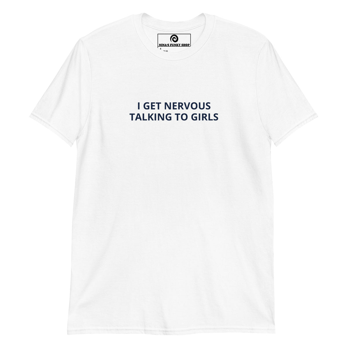 I Get Nervous Talking To Girls T-Shirt - ninanush