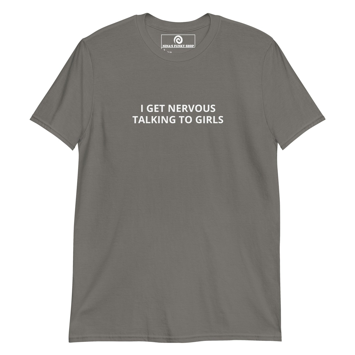 I Get Nervous Talking To Girls T-Shirt - ninanush