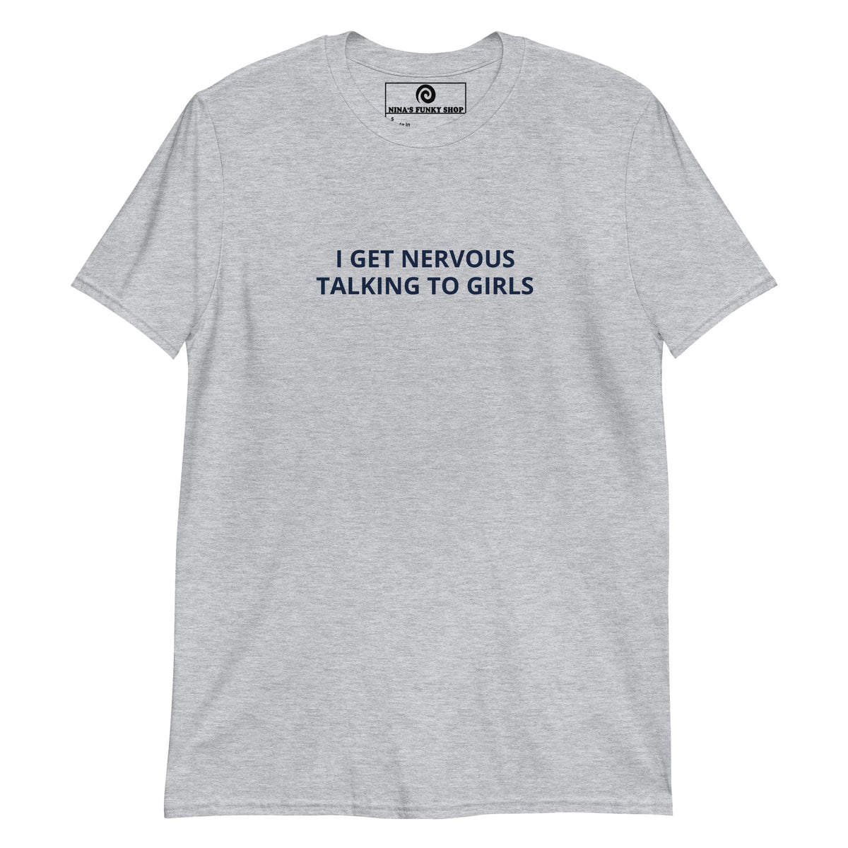 I Get Nervous Talking To Girls T-Shirt - ninanush