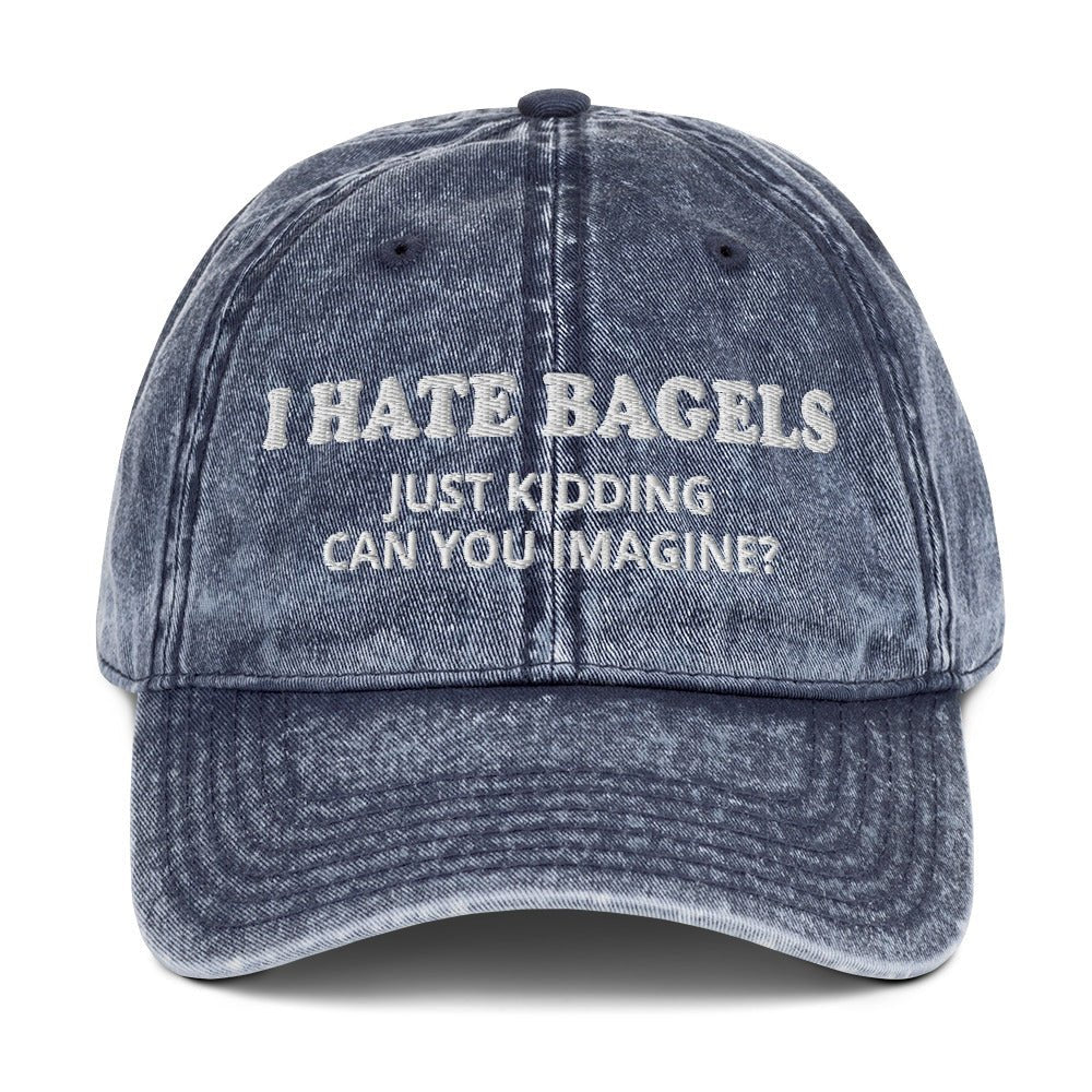 I Hate Bagels Just Kidding Vintage Dad Hat - ninanush