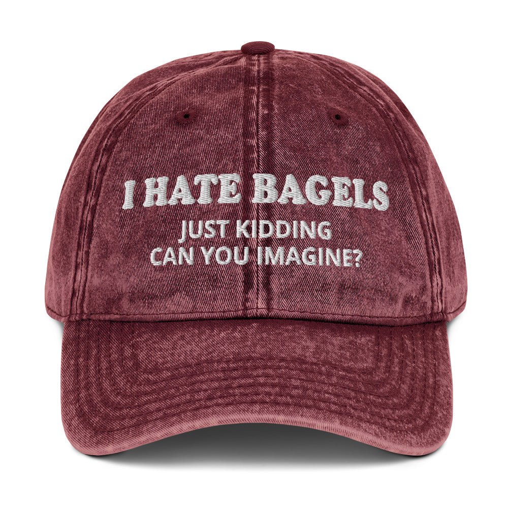 I Hate Bagels Just Kidding Vintage Dad Hat - ninanush
