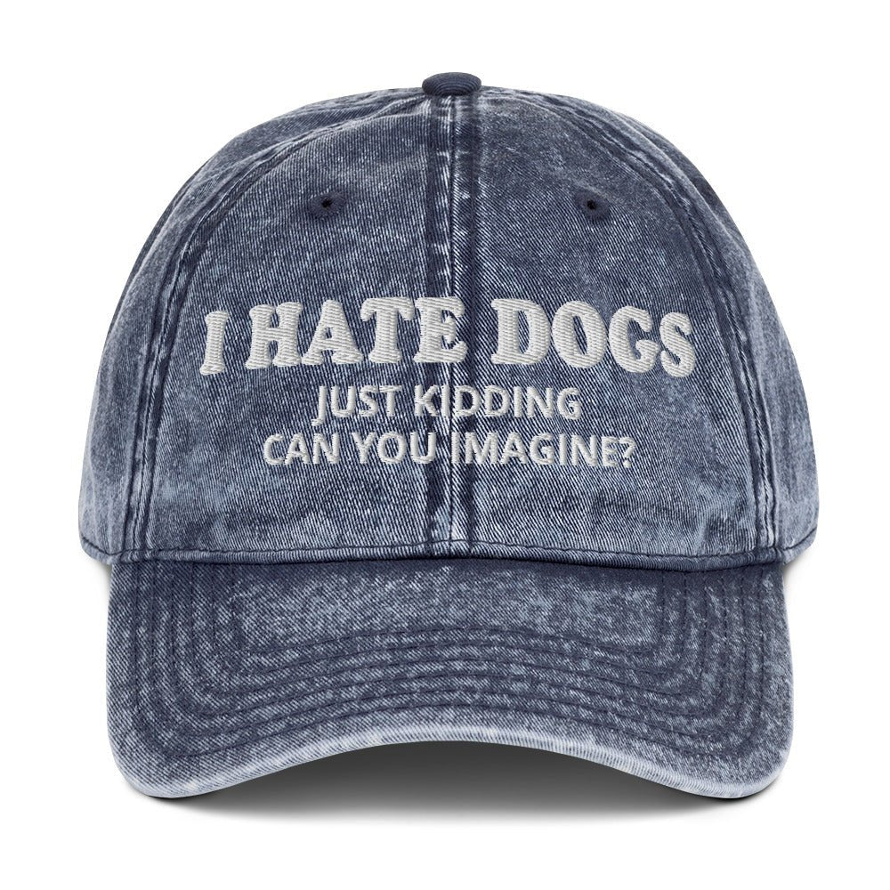 I Hate Dogs Just Kidding Vintage Dad Hat - ninanush