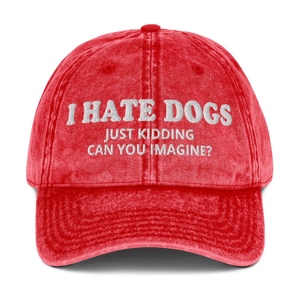 I Hate Dogs Just Kidding Vintage Dad Hat - ninanush