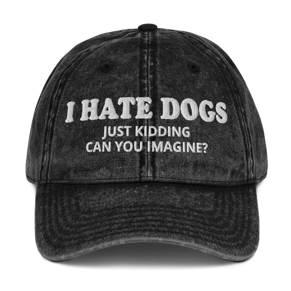 I Hate Dogs Just Kidding Vintage Dad Hat - ninanush