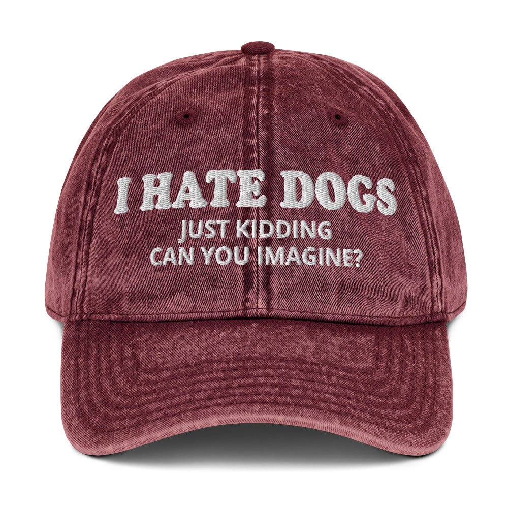 I Hate Dogs Just Kidding Vintage Dad Hat - ninanush
