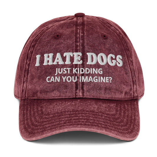 I Hate Dogs Just Kidding Vintage Dad Hat - ninanush