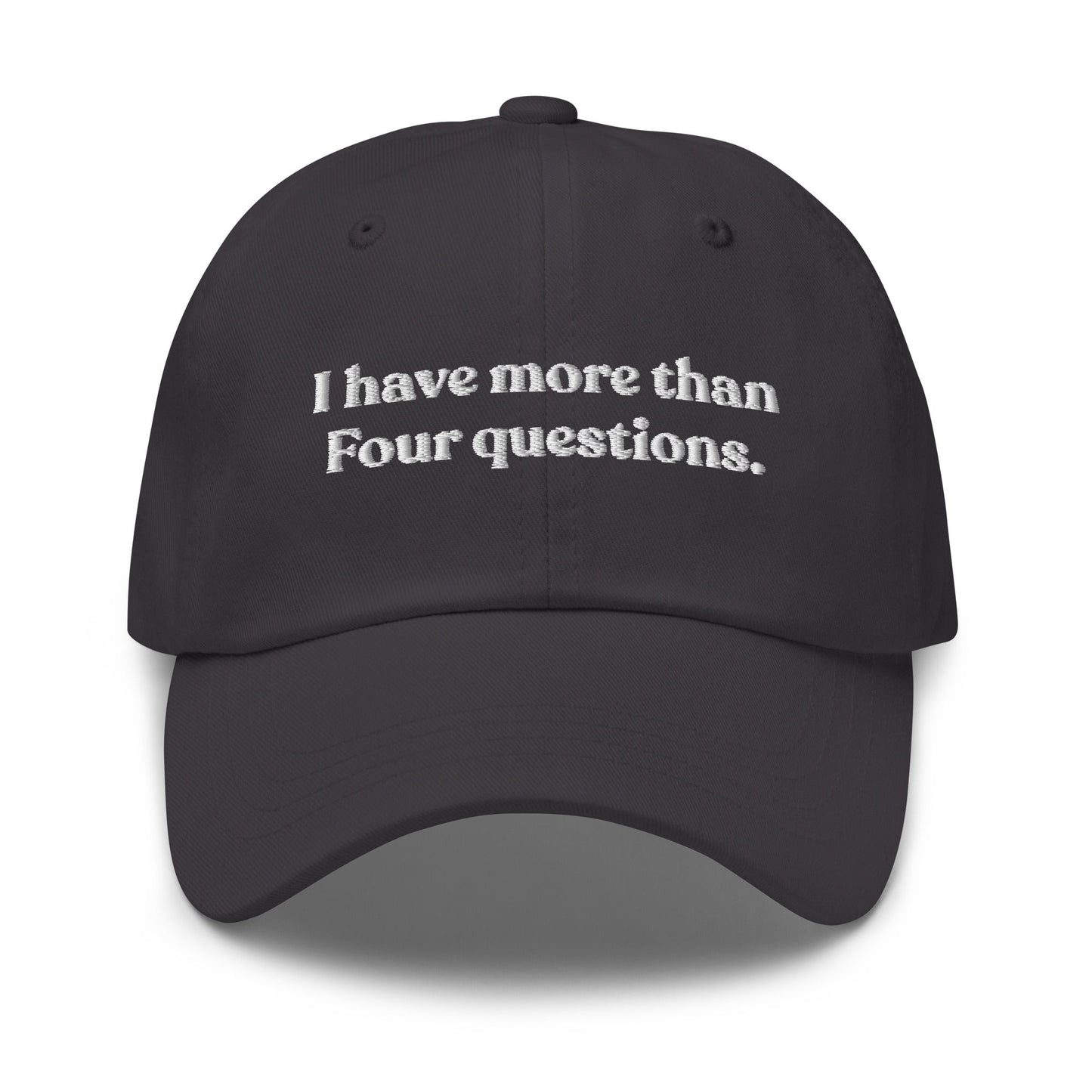 I Have More Than Four Questions Dad Hat - ninanush