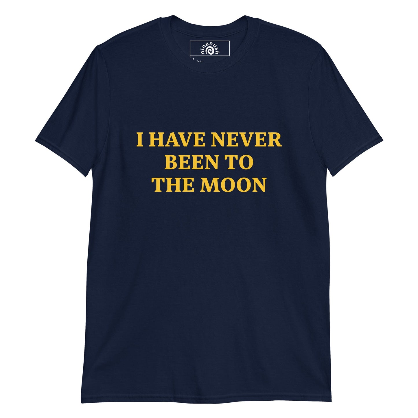 I Have Never Been To The Moon T-Shirt - ninanush