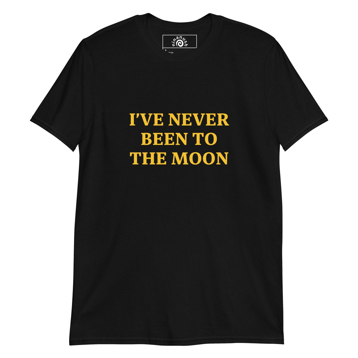 I Have Never Been To The Moon T-Shirt - ninanush