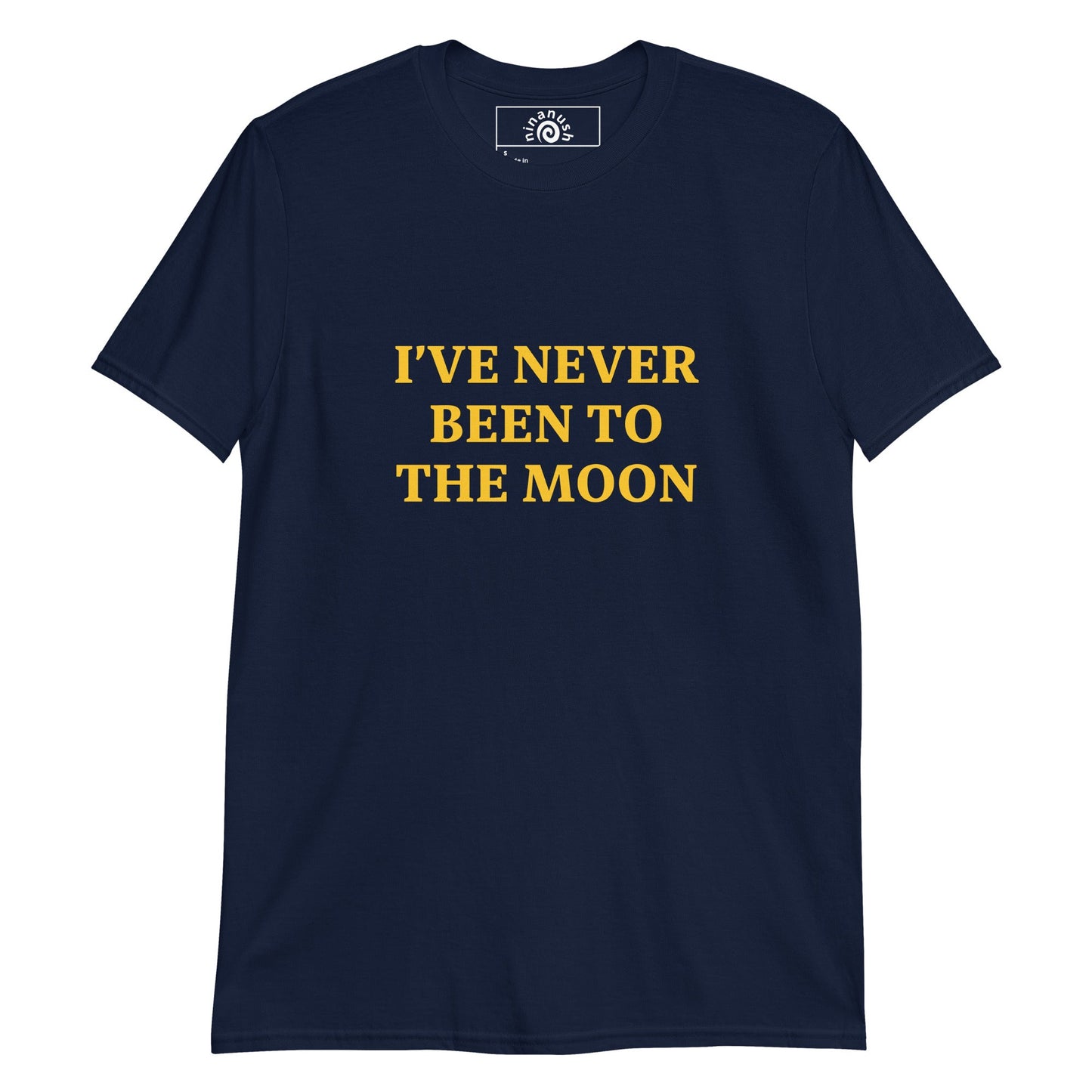 I Have Never Been To The Moon T-Shirt - ninanush
