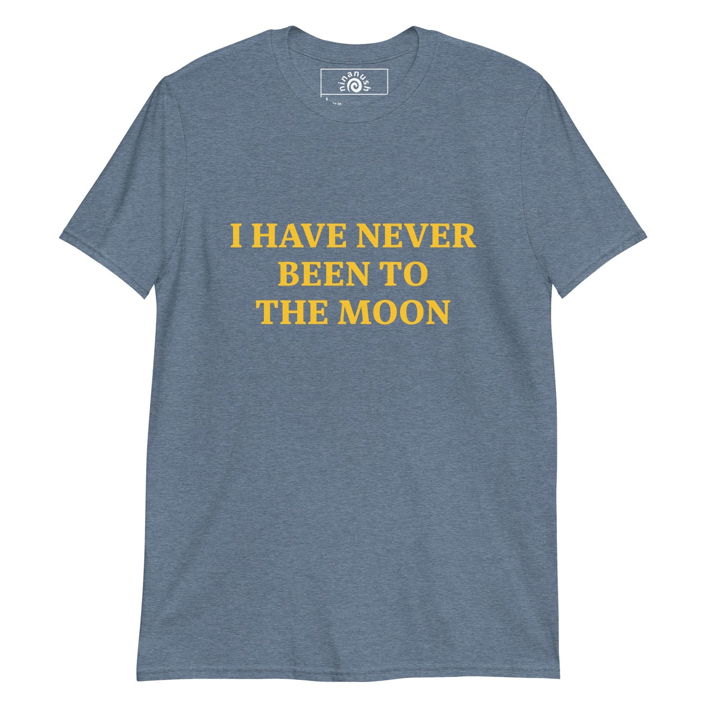 I Have Never Been To The Moon T-Shirt - ninanush
