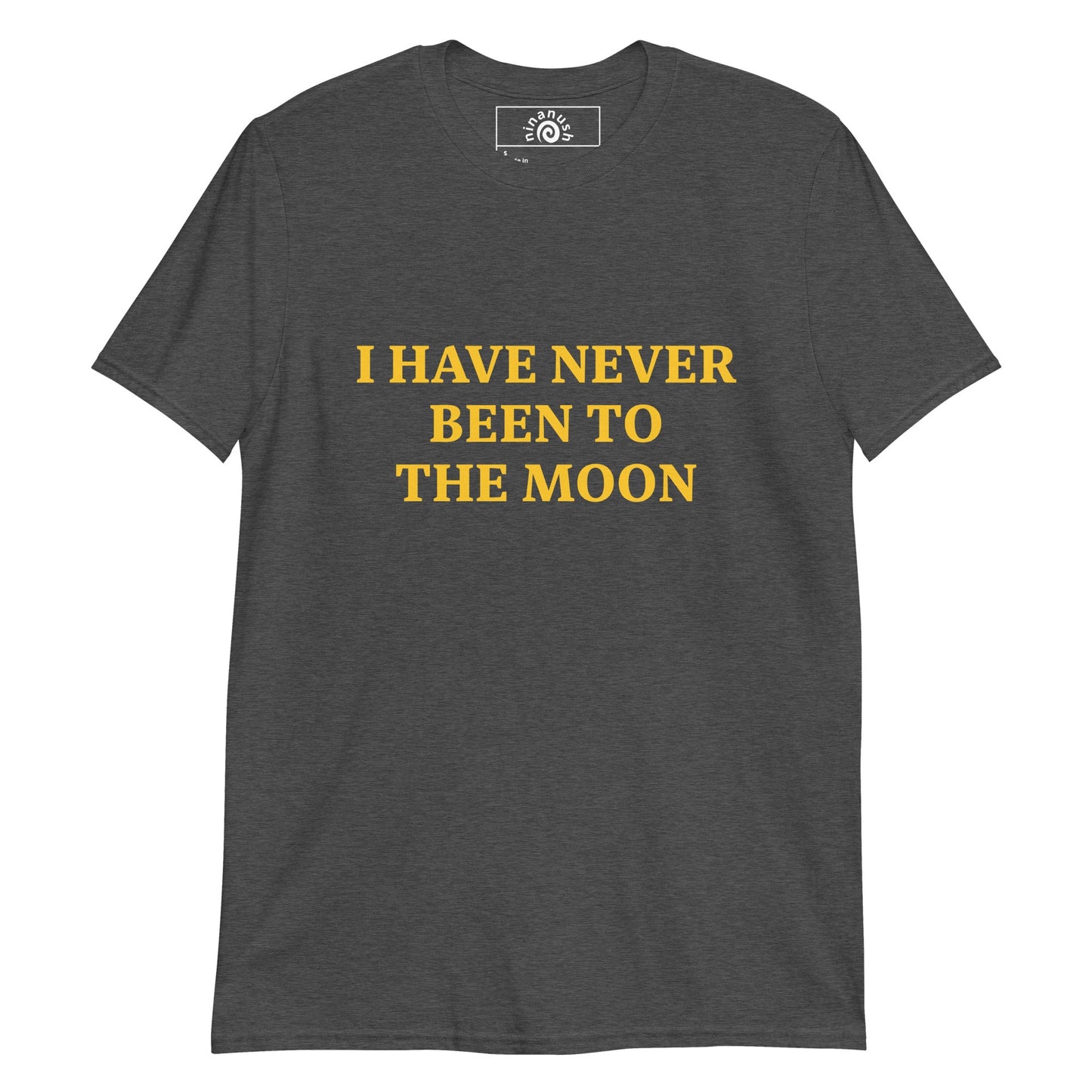 I Have Never Been To The Moon T-Shirt - ninanush