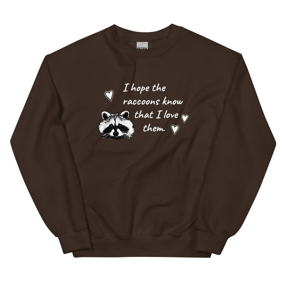 I Hope The Raccoons Know That I Love Them Sweatshirt - ninanush