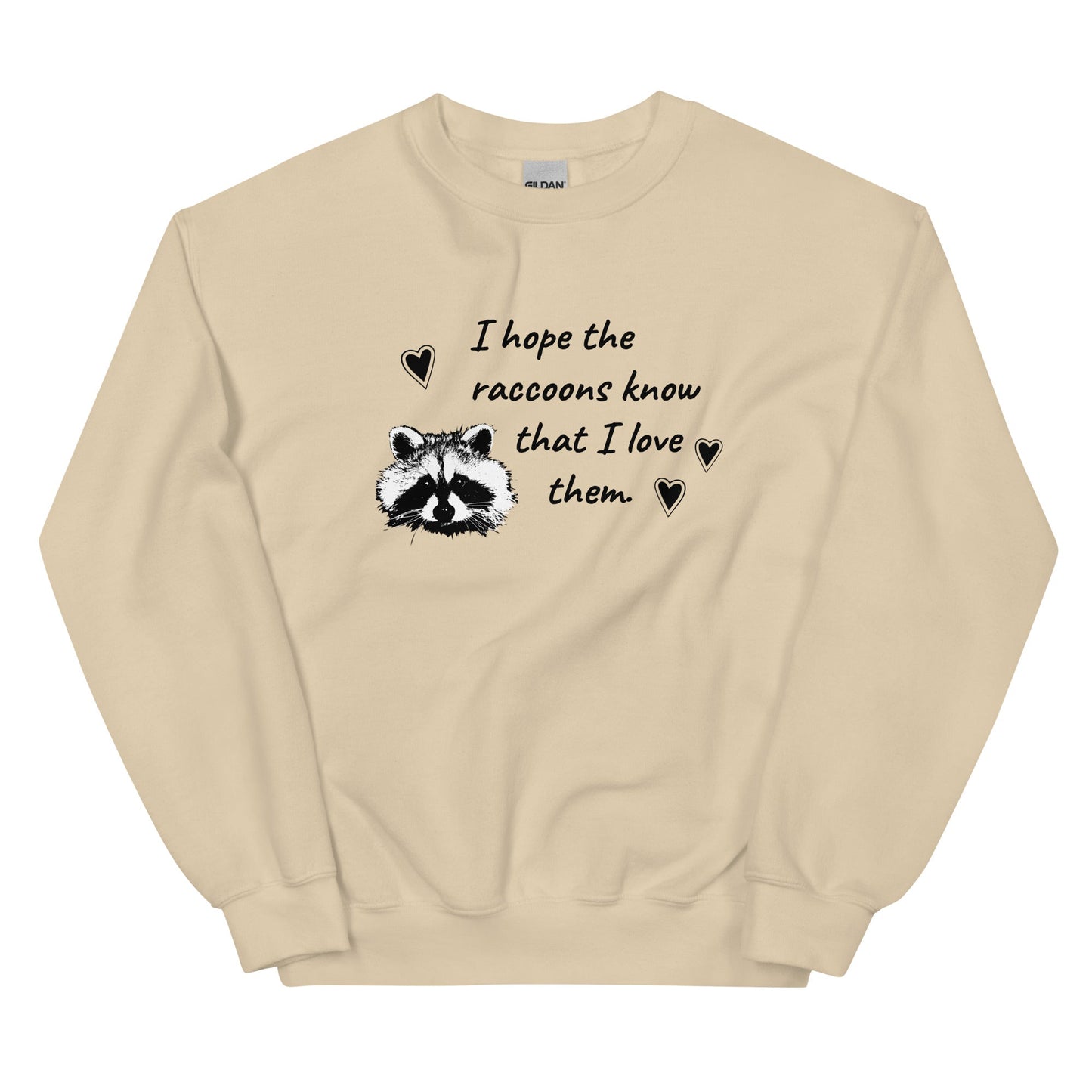 I Hope The Raccoons Know That I Love Them Sweatshirt - ninanush