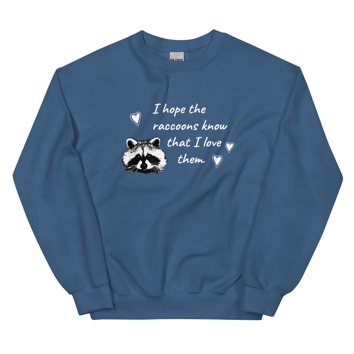 I Hope The Raccoons Know That I Love Them Sweatshirt - ninanush