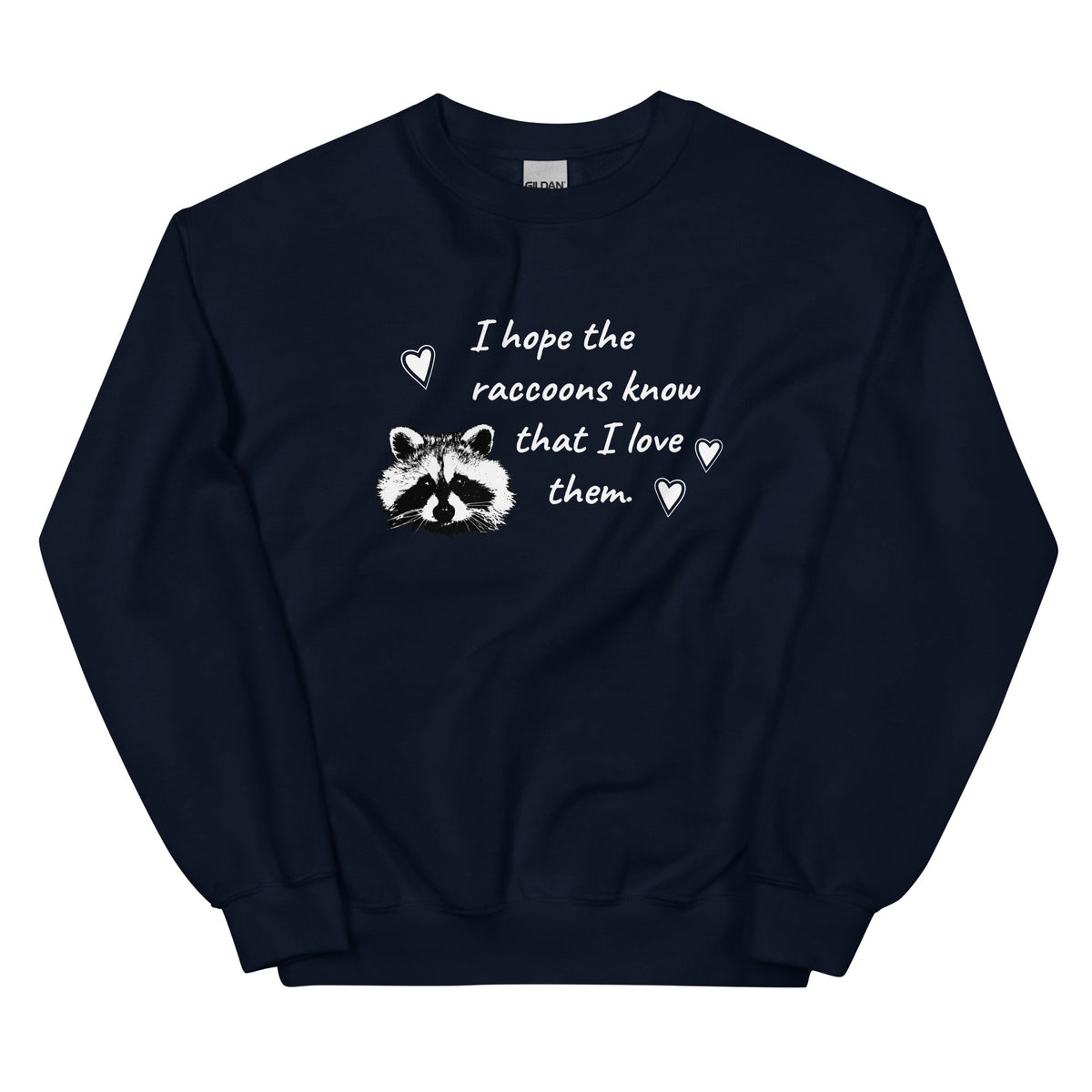 I Hope The Raccoons Know That I Love Them Sweatshirt - ninanush