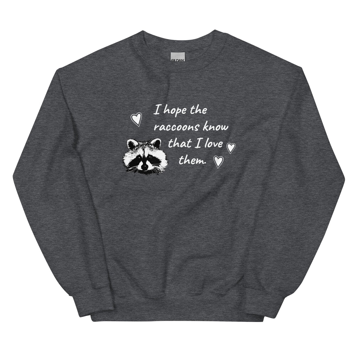 I Hope The Raccoons Know That I Love Them Sweatshirt - ninanush