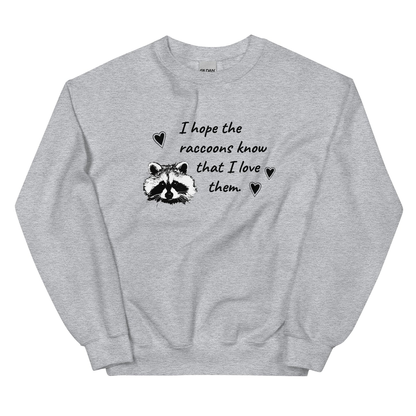 I Hope The Raccoons Know That I Love Them Sweatshirt - ninanush