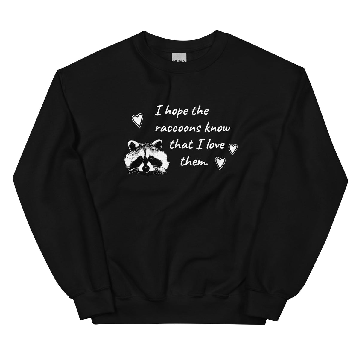 I Hope The Raccoons Know That I Love Them Sweatshirt - ninanush