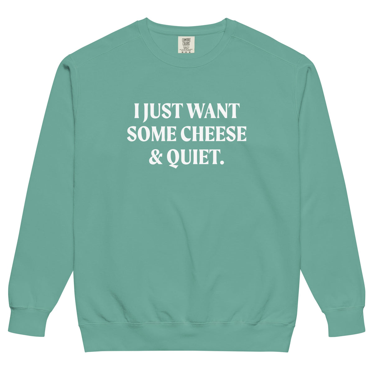 I Just Want Some Cheese And Quiet Sweatshirt, Garment-Dyed - ninanush