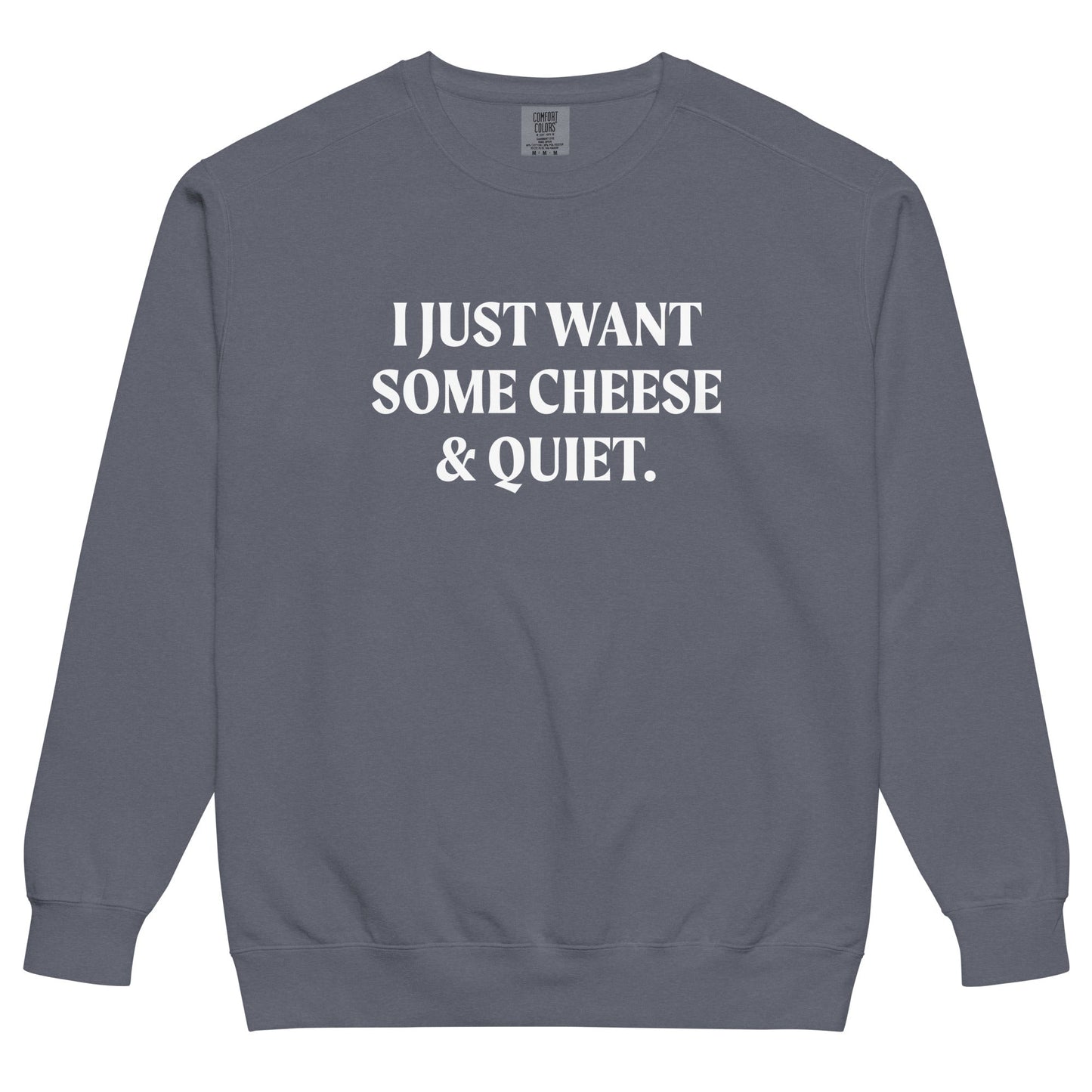 I Just Want Some Cheese And Quiet Sweatshirt, Garment-Dyed - ninanush