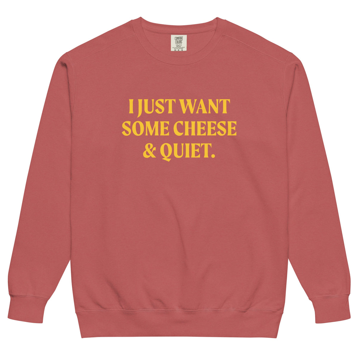 I Just Want Some Cheese And Quiet Sweatshirt, Garment-Dyed - ninanush