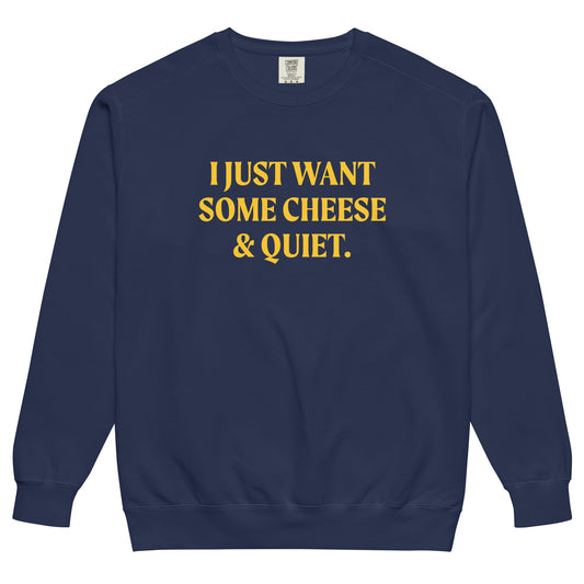 I Just Want Some Cheese And Quiet Sweatshirt, Garment-Dyed - ninanush