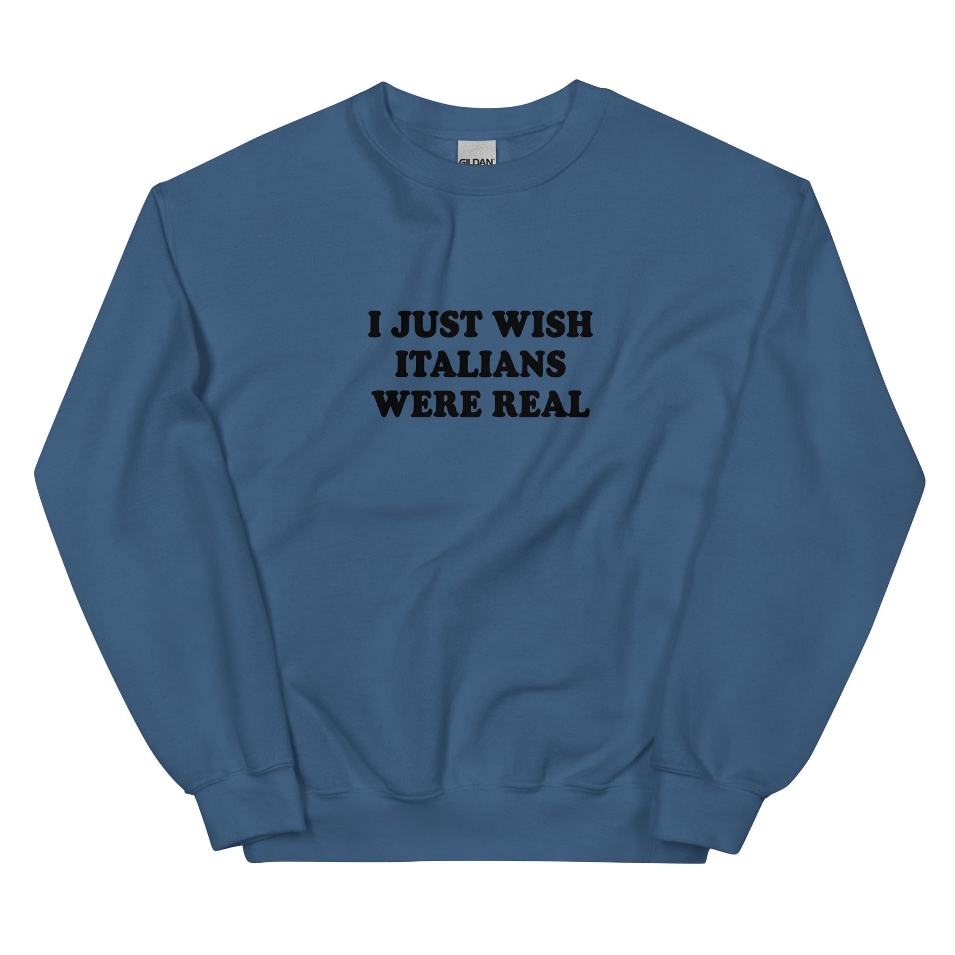 I Just Wish Italians Were Real Sweatshirt - ninanush