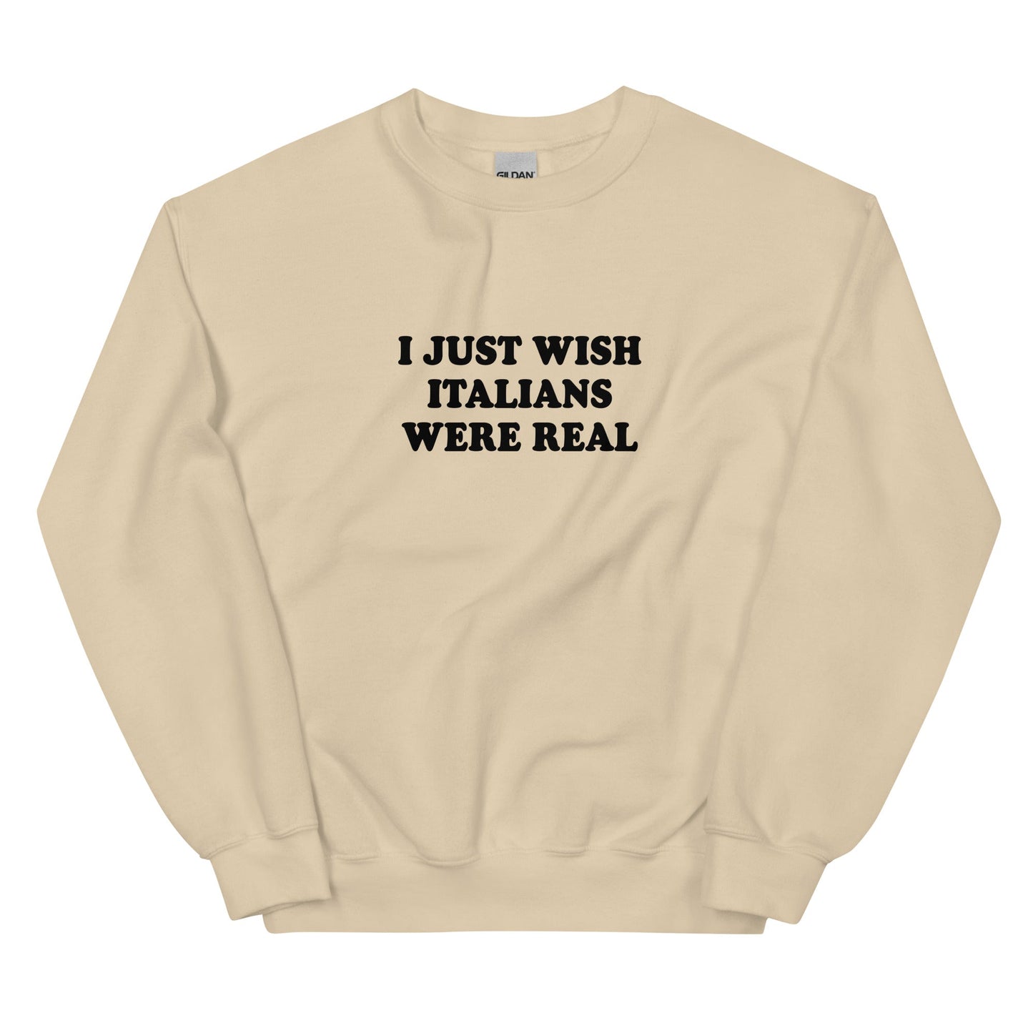 I Just Wish Italians Were Real Sweatshirt - ninanush