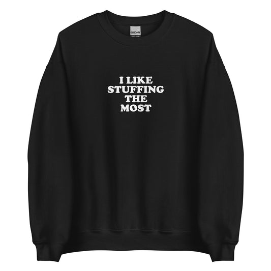 I Like Stuffing The Most Sweatshirt - ninanush