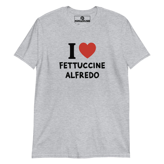 I Love Fettuccine Alfredo T-Shirt - ninanush